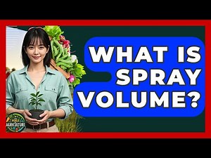 What Is Spray Volume? - The World of Agriculture
