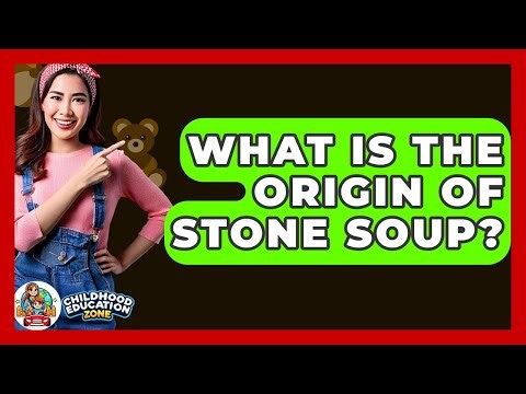 What Is The Origin Of Stone Soup? - Childhood Education Zone