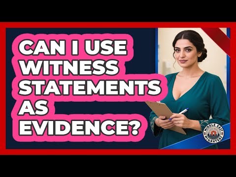 Can I Use Witness Statements As Evidence?