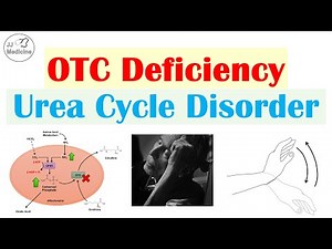 Ornithine Transcarbamylase (OTC) Deficiency (Urea Cycle Disorder) | Symptoms, Diagnosis, Treatment