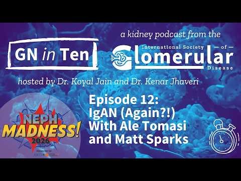 Episode 12: NephMadness Special! IgAN (Again?!): New B-Cell Targets vs. Complement Inhibitors