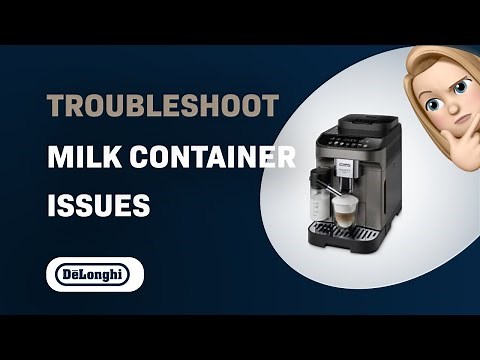 How to Troubleshoot Milk Container Issues on DeLonghi Magnifica Evo ECAM290.81.TB