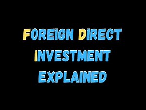 FDI Explained: How Foreign Direct Investment Impact Global Economies