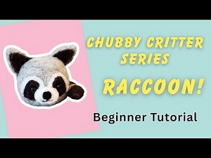 Chubby Critter Series #4 - Easy Needle Felted Raccoon for Beginners