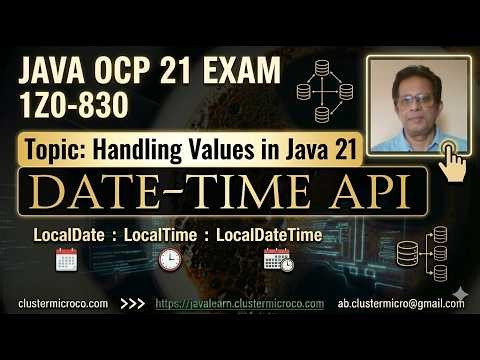 Java OCP 21 (1Z0-830) | Handling Values 1.6 | Date-Time API — LocalDate, LocalTime & LocalDateTime