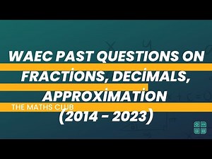 WAEC Past Question on Fractions, Decimals and Approximation (2014-2022) | The Maths Club