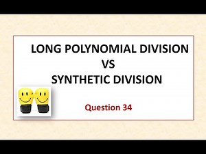 How to Compare Long Polynomial Division to Synthetic Division-Analysis of the 2 Methods- Question 34