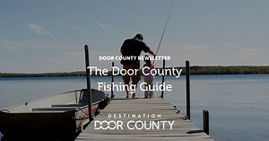 The Door County Fishing Guide | Destination Door County
