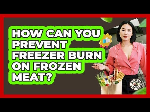 How Can You Prevent Freezer Burn on Frozen Meat?