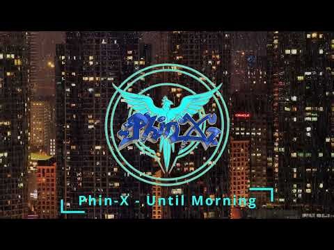 Phin-X - Until Morning
