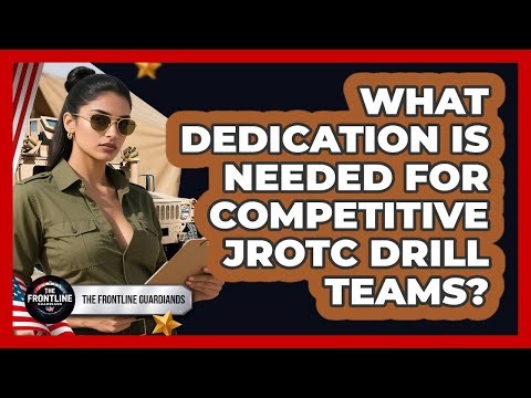 What Dedication Is Needed For Competitive JROTC Drill Teams? - The Frontline Guardians