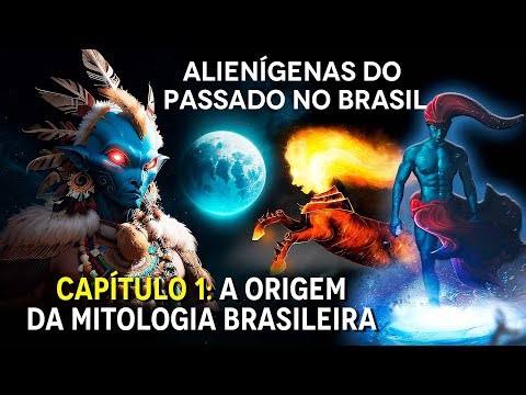 Alienígenas do Passado no Brasil - Capítulo 1: A origem da Mitologia Brasileira