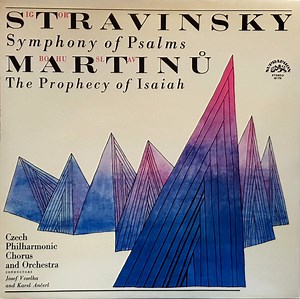 Igor Stravinsky, Bohuslav Martinů, Czech Philharmonic Chorus, Orchestra, Josef Veselka, Karel Ančerl - Symphony Of Psalms - The Prophecy Of Isaiah