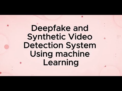 Deepfake and Synthetic Video Detection System using Machine Learning