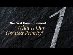 The First Commandment: What Is Our Greatest Priority?