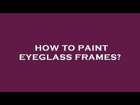How to paint eyeglass frames?