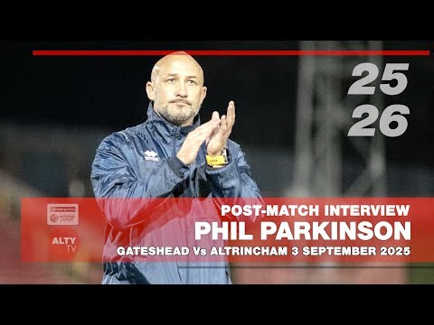 PHIL PARKINSON - GATESHEAD Vs ALTRINCHAM - Post-Match Interview 03/09/2025