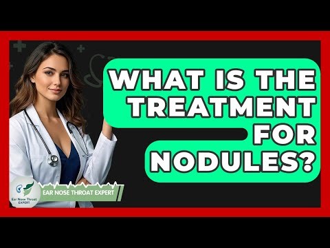 What Is The Treatment For Nodules? - Ear Nose Throat Expert