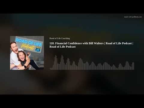 118. Financial Confidence with Bill Walters | Road of Life Podcast | Road of Life Podcast