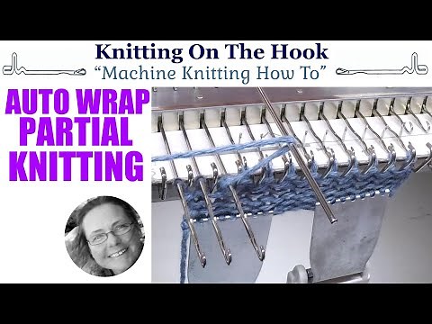 Machine Knitting - Partial Knitting/Short Row "Auto Wrap"