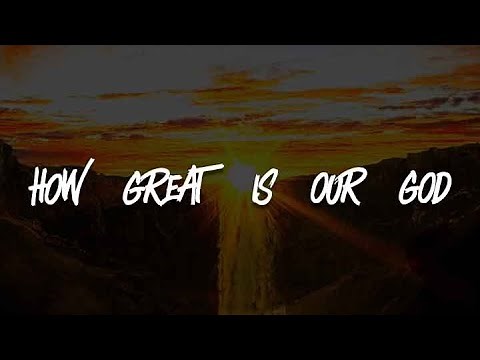 Chris Tomlin - How Great Is Our God (Lyrics)