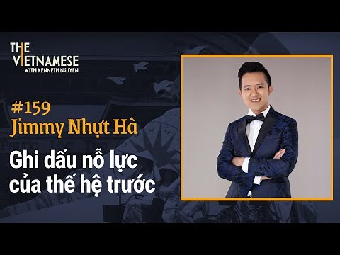 159 - Ghi dấu nỗ lực của thế hệ trước - Jimmy Nhựt Hà