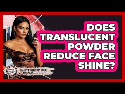 Does Translucent Powder Reduce Face Shine?