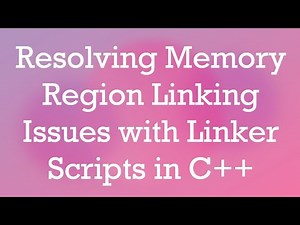 Resolving Memory Region Linking Issues with Linker Scripts in C+ +