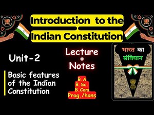 Lecture Unit - 2 | Basic Features of Indian Constitution | Introduction to the Indian Constitution