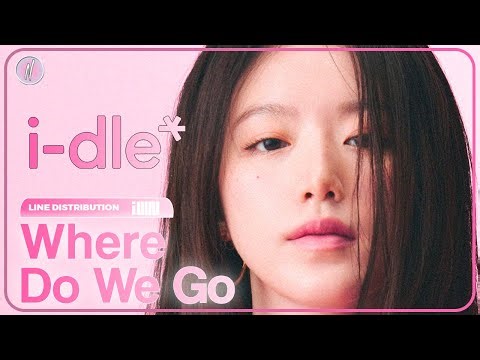 i-dle - Where Do We Go (Line Distribution)