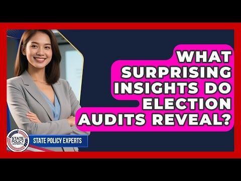 What Surprising Insights Do Election Audits Reveal? - State Policy Experts