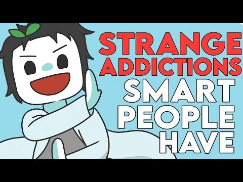 7 Strange Addictions Only Smart People Have