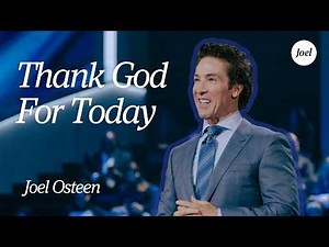 You Have A Choice — Thank God For Today | Joel Osteen