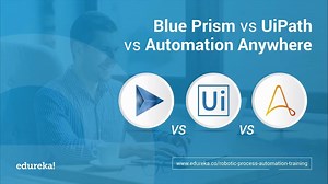【RPA】RPA工具比较- Blue Prism & UI Path & Automation Anywhere-Edureka (生肉）