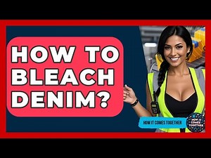 How To Bleach Denim? - How It Comes Together