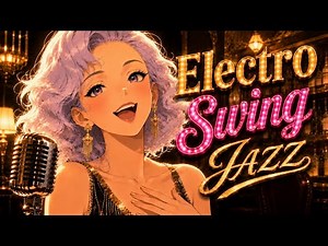 1-Hour Electro Swing Shiny Jazz Mix | Vintage Jazz Vocals, Big Band Brass & Dance Beats