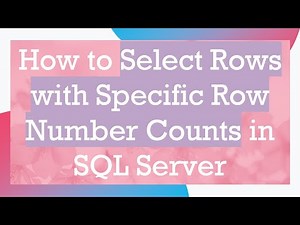 How to Select Rows with Specific Row Number Counts in SQL Server