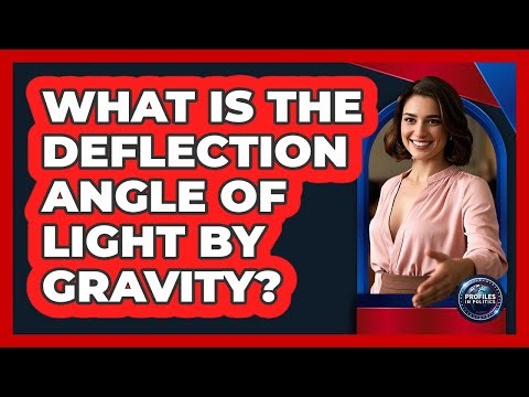 What Is The Deflection Angle Of Light By Gravity? - Profiles in Politics