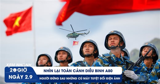 Xem nhanh 20h ngày 2.9: Nhìn lại toàn cảnh diễu binh A80 | Người đứng sau những cú máy tuyệt đối điện ảnh