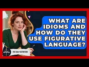 What Are Idioms And How Do They Use Figurative Language? - The Daily Definition