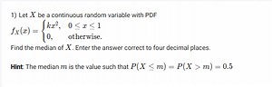 1) Let X be a continuous random variable with PDFfX​(x)={kx2,0... | Filo