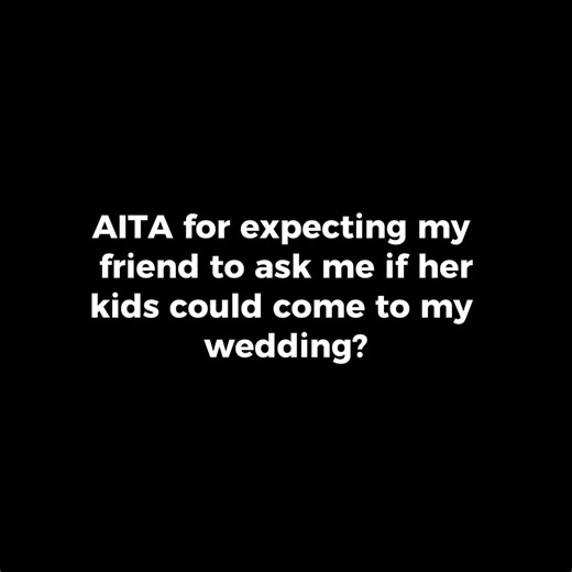 883K views · 5.4K reactions | AITA for expecting my friend to ask me if her kids could come to my wedding? | Reddit Stories | Facebook