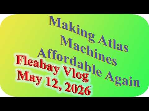 Making Atlas Machines Affordable Again: Fleabay Edition; May 12' 2026
