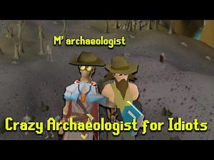 Crazy Archaeologist For Idiots OSRS