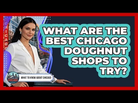What Are The Best Chicago Doughnut Shops To Try? - What To Know About Chicago