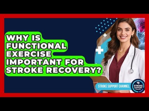 Why Is Functional Exercise Important For Stroke Recovery? - Stroke Support Channel