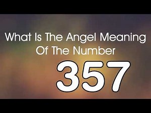 Number Meaning 357 Quick Angelic Numerology Reading for Number 357