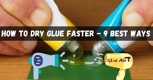 How To Dry Glue Faster - 9 Best Ways That We Can Follow