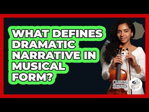 What Defines Dramatic Narrative In Musical Form?