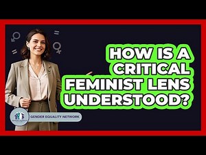 How Is A Critical Feminist Lens Understood?